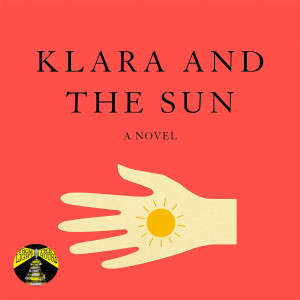 Observing Loneliness: Kazuo Ishiguro‘s Klara and the Sun