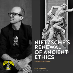 Friendship as Contest: Interview with Dr Neil Durrant on Nietzsche and Friendship