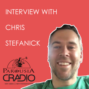 Chris Stefanick - Parousia Podcast