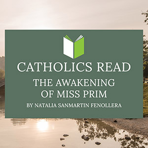 Catholics Read The Awakening of Miss Prim