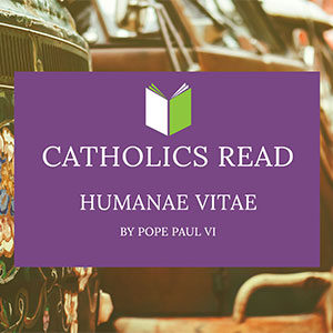 Catholics Read Humanae Vitae