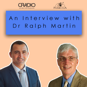 Dr Ralph Martin - Parousia Podcast