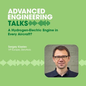 A Hydrogen-Electric Engine in Every Aircraft? | AE Talks with Sergey Kiselev, VP Europe, ZeroAvia