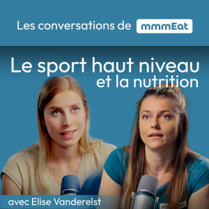 La nutrition et le sport de haut niveau, avec Elise Vanderelst