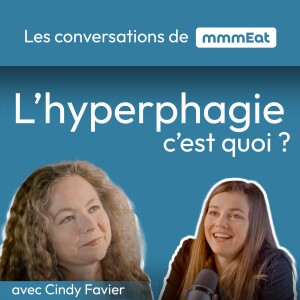 L’hyperphagie, c’est quoi ? La comprendre, la détecter, la soigner. Avec Cindy Favier.