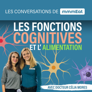 Les fonctions cognitives et la nutrition, avec Dr. Célia Mores