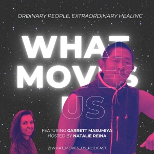 What Moves Us S.2 E.9: Garrett Masumiya