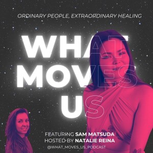 What Moves Us- S.2 E.2: Samantha Matsuda