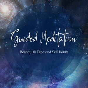 Episode 17 : A Guided Meditation to Release Self-Doubt and Recenter Your Mind