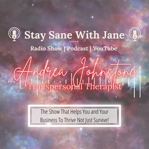”Using Self-Compassion to Heal Your Life” with Andrea Johnstone - Transpersonal Therapist | Stay Sane With Jane - EP27
