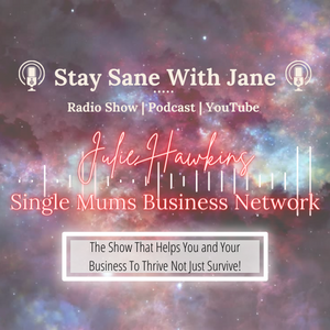 ”Adversity and Discrimination as a Single Mum in Business” with Julie Hawkins Single Mums Business Network | Stay Sane With Jane EP6