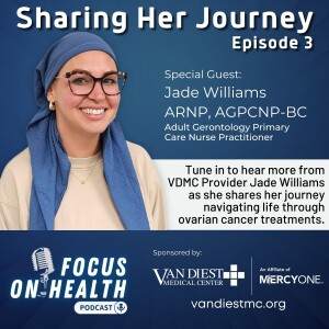 Navigating Ovarian Cancer: VDMC Provider Jade Williams, ARNP, AGRCNP-BC shares her story. Episode 3