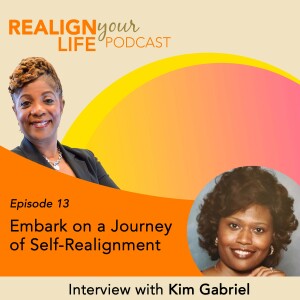 Episode 13 - Embark on a Journey of Self-Realignment with Kim Gabriel