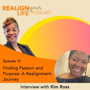 Episode 15 - Finding Passion and Purpose: A Realignment Journey with Kim Ross