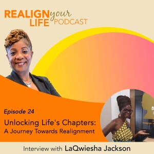 Episode 24 - Unlocking Life’s Chapters: A Journey Towards Realignment with LaQwiesha Jackson