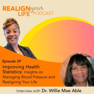 Episode 29 - Improving Health Statistics: Insights on Managing Blood Pressure and Realigning Your Life with Dr. Willie Mae Able