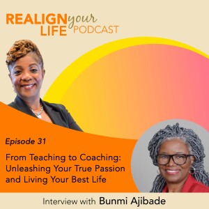 Episode 31 - From Teaching to Coaching: Unleashing Your True Passion and Living Your Best Life with Bunmi Ajibade