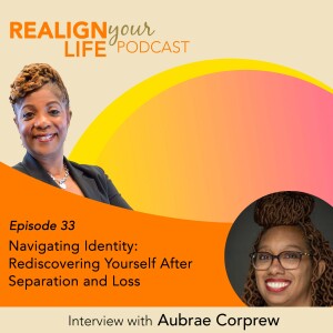 Episode 33 - Navigating Identity: Rediscovering Yourself After Separation and Loss with Aubrae Corprew