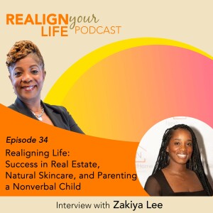 Episode 34 - Realigning Life: Success in Real Estate, Natural Skincare, and Parenting a Nonverbal Child with Zakiya Lee