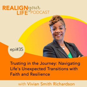 Episode 35 - Trusting in the Journey: Navigating Life’s Unexpected Transitions with Faith and Resilience