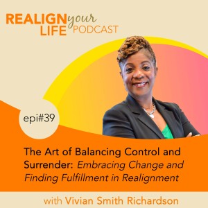 Episode 39 - The Art of Balancing Control and Surrender: Embracing Change and Finding Fulfillment in Realignment