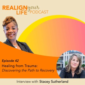 Episode 42 - Healing from Trauma: Discovering the Path to Recovery with Stacey Sutherland