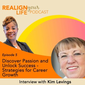 Episode 5 - Discover Passion and Unlock Success - Strategies for Career Growth with Kim Levings