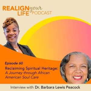 Episode 60 - Reclaiming Spiritual Heritage: A Journey through African American Soul Care with Dr. Barbara Lewis Peacock