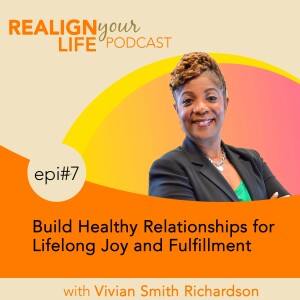 Episode 7 - Build Healthy Relationships for Lifelong Joy and Fulfillment