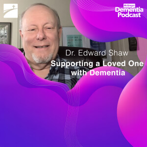 Supporting a Loved One with Dementia: Dr. Shaw's Expert Preview of Our Upcoming Seminar