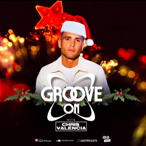 Groove On With Chris Valencia - December 2024
