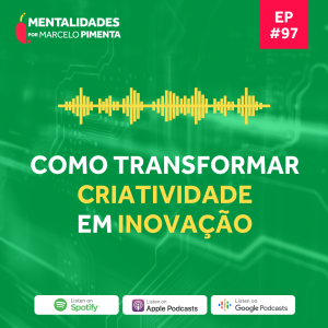 #97 - Como transformar criatividade em inovação