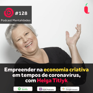 #128 - Empreender na economia criativa em tempos de coronavírus, com Helga Titlyk