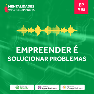 #95 - Empreender é solucionar problemas