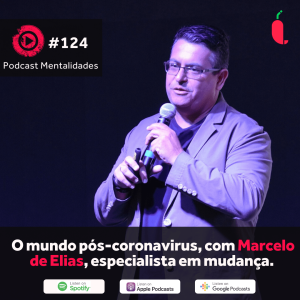 #124 - O mundo pós-coronavirus - com Marcelo de Elias, especialista em mudança