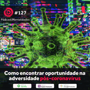 #127 - Como encontrar oportunidade na adversidade pós-coronavírus