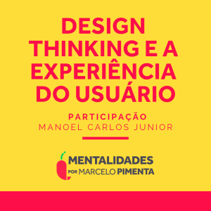 #77 - Design Thinking e a experiência do usuário [participação Manoel Carlos Junior]