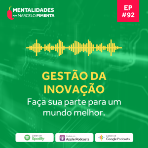 #92 - Gestão da inovação: faça sua parte para um mundo melhor