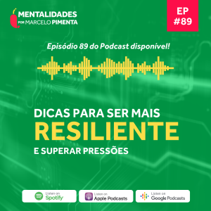 #89 - Dicas para ser mais resiliente e superar pressões