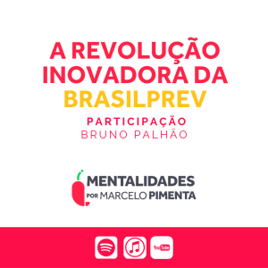 #82 - A revolução inovadora da BrasilPrev, com Bruno Palhão