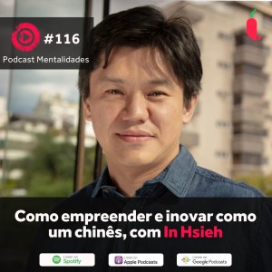 #116 - Como empreender e inovar como um chinês, com In Hsieh