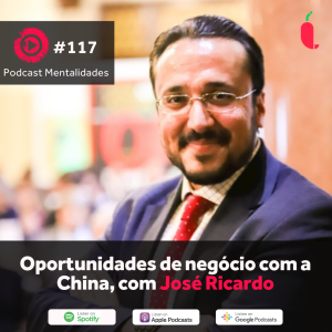 #117 - Oportunidades de negócios com a China, com José Ricardo Luz Júnior