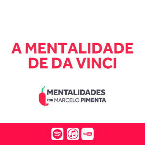 #80 - A Mentalidade de Da Vinci