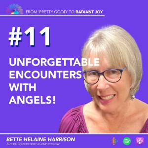 From ”Pretty Good” to RADIANT JOY Podcast EP 11: Unforgettable Encounters with Angels!
