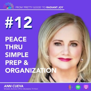 From ”Pretty Good” to RADIANT JOY Podcast EP 12: Peace Thru Simple Prep & Organization