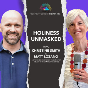 From ”Pretty Good” to RADIANT JOY EP 18: Holiness Unmasked