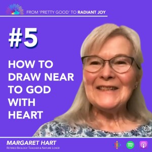 From ”Pretty Good” to RADIANT JOY Podcast EP 5: Drawing Near to God, with Heart