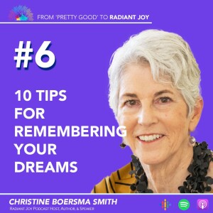 From ”Pretty Good” to RADIANT JOY Podcast EP 6: 10 Tips for Remembering Your Dreams