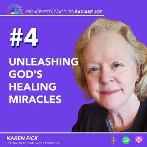 From ”Pretty Good” to RADIANT JOY Podcast EP 4: Seeing God’s Stunning Works of Healing Today!