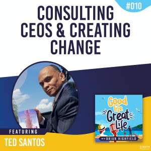 Ep 010: Consulting CEOs and Creating Change